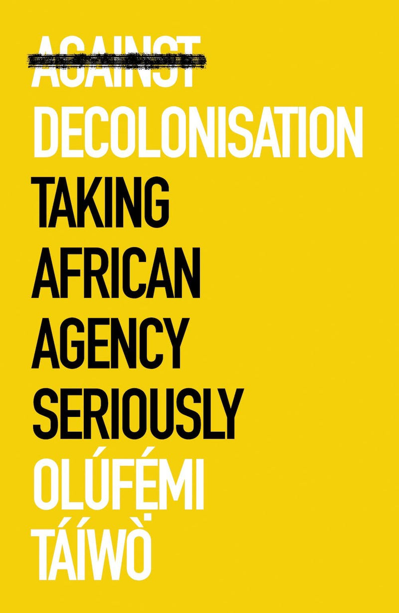 Against Decolonization: Taking African Agency Seriously - Paperback